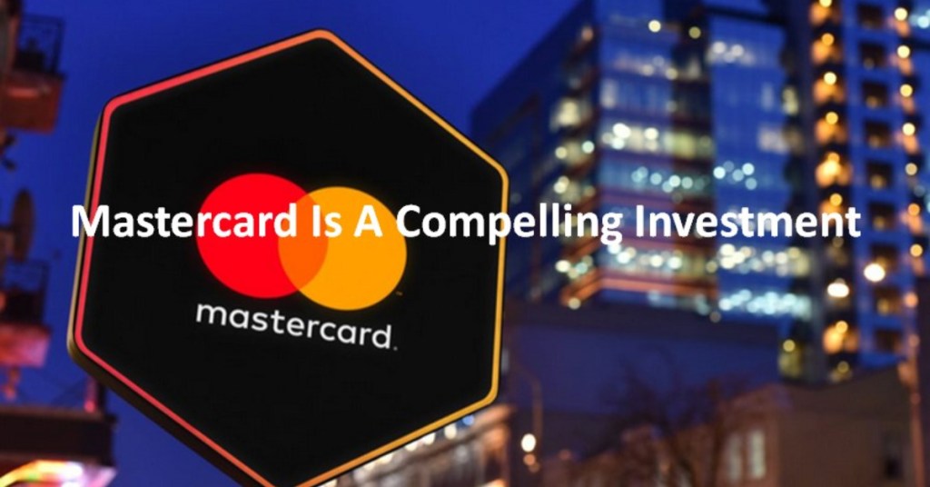 Mastercard Is A Compelling Investment