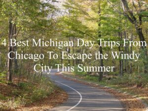4 Best Michigan Day Trips From Chicago To Escape the Windy City This Summer